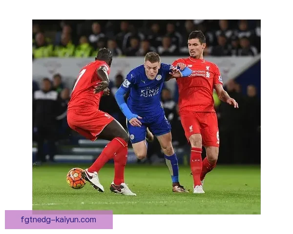 英超霍杰莱斯特状态回暖，近期表现稳健值得关注。